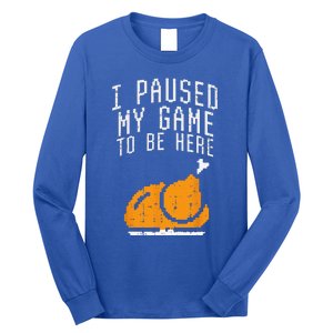 Paused My Game To Be Here Turkey Thanksgiving Gamer Funny Long Sleeve Shirt