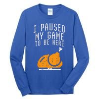 Paused My Game To Be Here Turkey Thanksgiving Gamer Funny Tall Long Sleeve T-Shirt