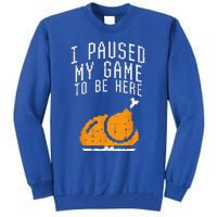 Paused My Game To Be Here Turkey Thanksgiving Gamer Funny Tall Sweatshirt