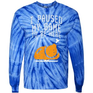 Paused My Game To Be Here Turkey Thanksgiving Gamer Funny Tie-Dye Long Sleeve Shirt