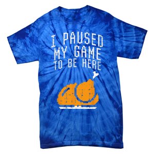 Paused My Game To Be Here Turkey Thanksgiving Gamer Funny Tie-Dye T-Shirt