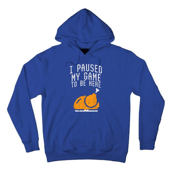 Paused My Game To Be Here Turkey Thanksgiving Gamer Funny Tall Hoodie