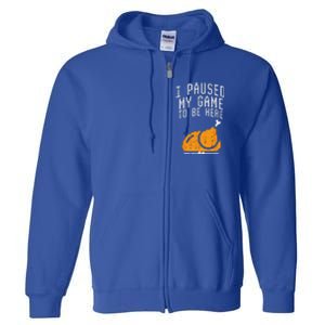 Paused My Game To Be Here Turkey Thanksgiving Gamer Funny Full Zip Hoodie