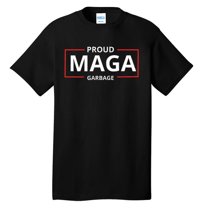 Proud Maga Garbage Proud To Be Garbage Trump Tall T-Shirt