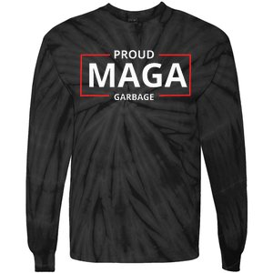 Proud Maga Garbage Proud To Be Garbage Trump Tie-Dye Long Sleeve Shirt