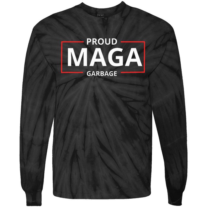 Proud Maga Garbage Proud To Be Garbage Trump Tie-Dye Long Sleeve Shirt