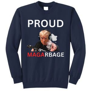 Proud Maga Garbage Proud To Be Garbage Trump Tall Sweatshirt