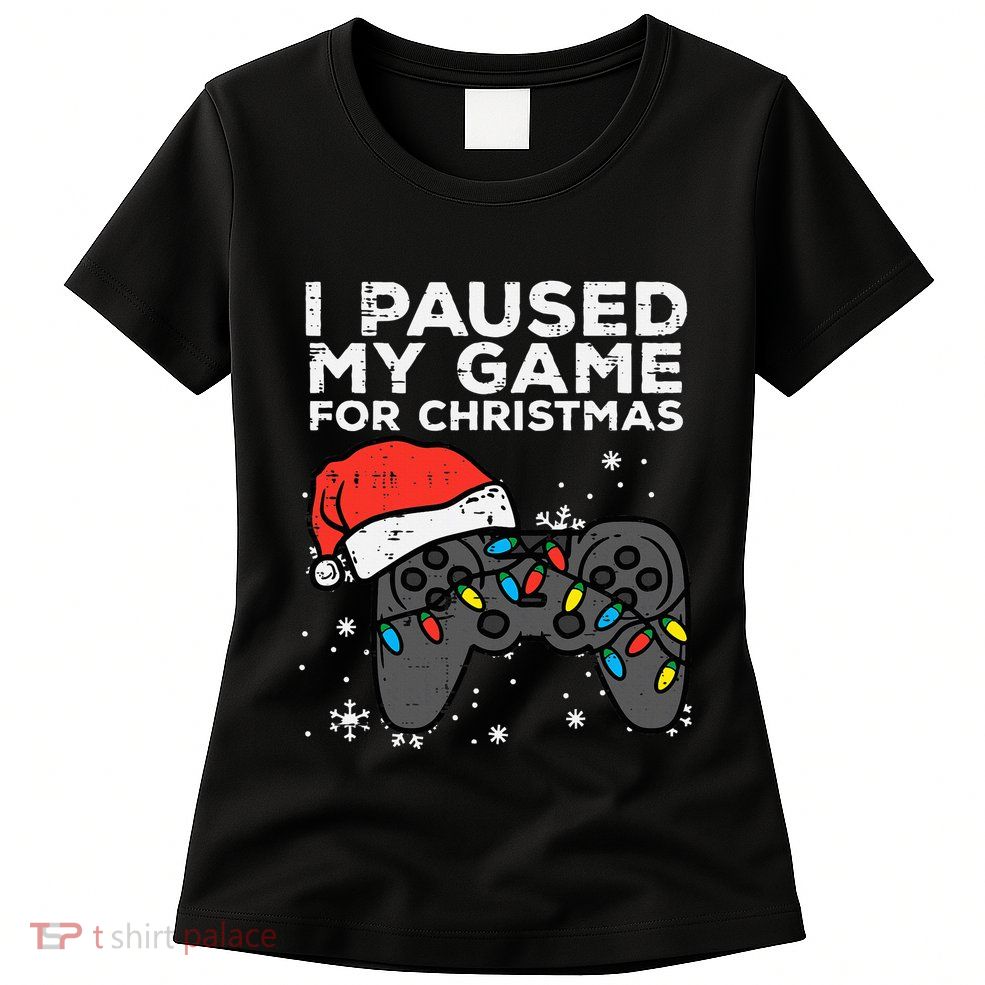 Paused My Game Christmas Gamer Xmas Womens T-Shirt