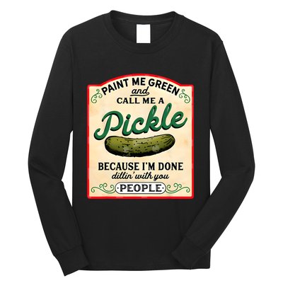 Paint Me Green And Call Me A Pickle Long Sleeve Shirt