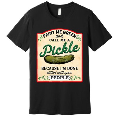 Paint Me Green And Call Me A Pickle Premium T-Shirt