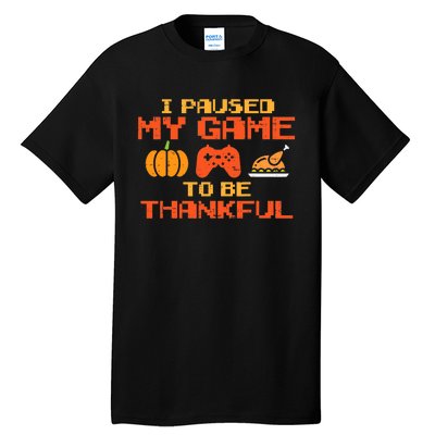 Paused My Game Thankful Video Gamer Thanksgiving Tall T-Shirt