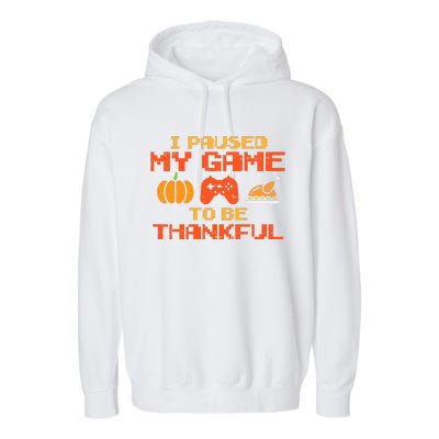 Paused My Game Thankful Video Gamer Thanksgiving Garment-Dyed Fleece Hoodie