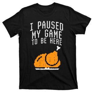 Paused My Game To Be Here Turkey Thanksgiving Gamer T-Shirt