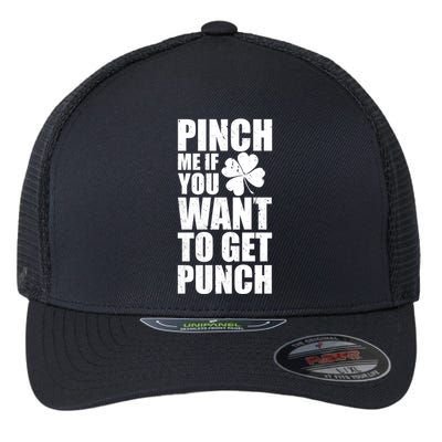 Pinch Me If You Want To Get Punch St Pattys Day Flexfit Unipanel Trucker Cap