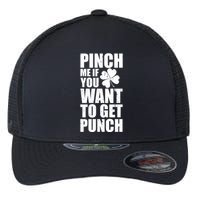 Pinch Me If You Want To Get Punch St Pattys Day Flexfit Unipanel Trucker Cap