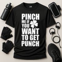 Pinch Me If You Want To Get Punch St Pattys Day Performance Shirt