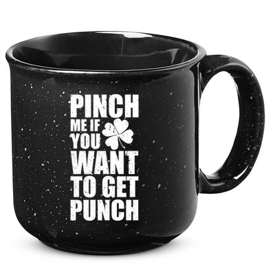 Pinch Me If You Want To Get Punch St Pattys Day 15oz Campfire Ceramic Mug