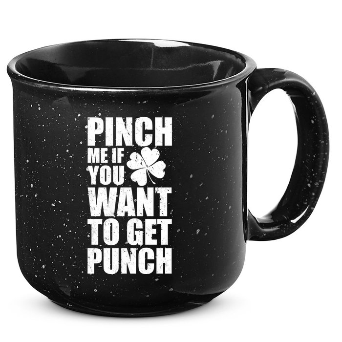 Pinch Me If You Want To Get Punch St Pattys Day 15oz Campfire Ceramic Mug