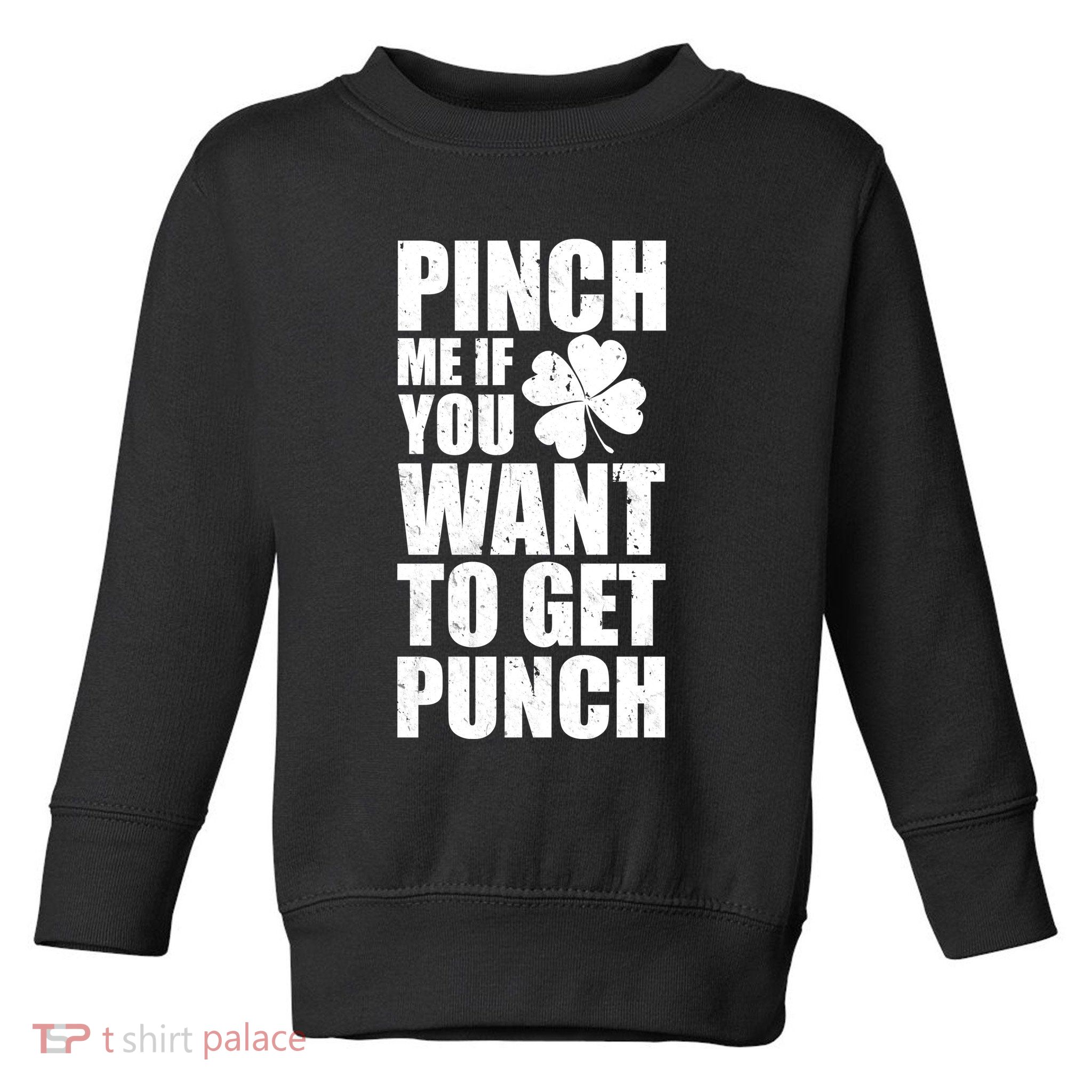 Pinch Me If You Want To Get Punch St Pattys Day Toddler Sweatshirt