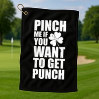 Pinch Me If You Want To Get Punch St Pattys Day Golf Towel