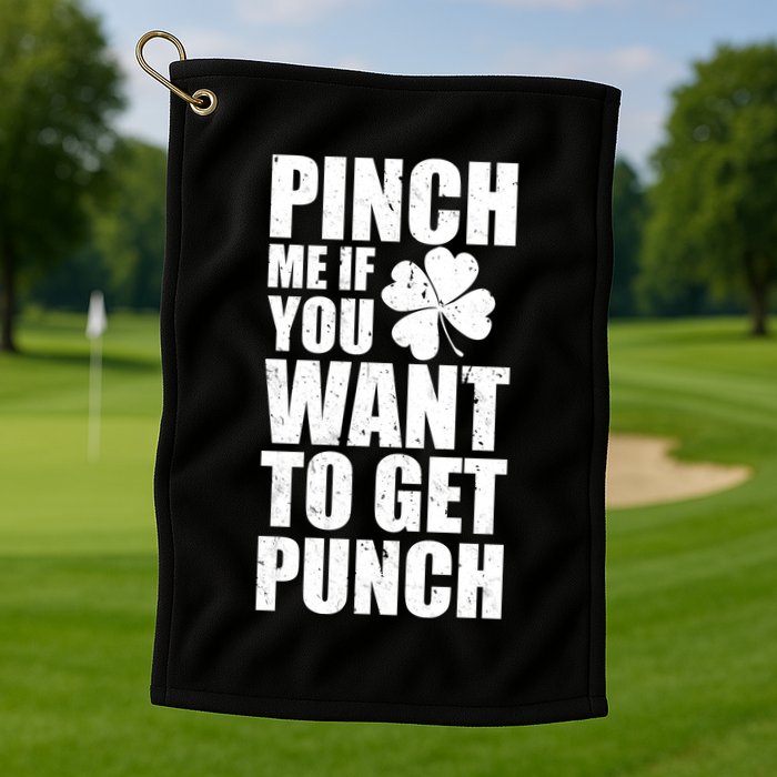 Pinch Me If You Want To Get Punch St Pattys Day Golf Towel