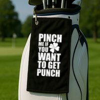Pinch Me If You Want To Get Punch St Pattys Day Golf Towel