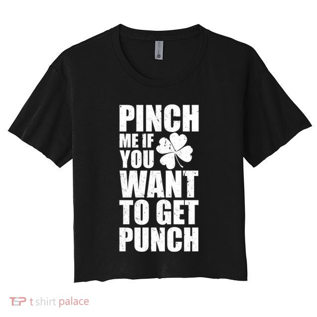Pinch Me If You Want To Get Punch St Pattys Day Crop Top