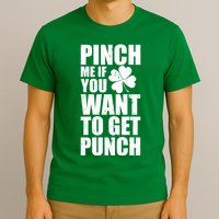 Pinch Me If You Want To Get Punch St Pattys Day T-Shirt