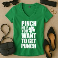 Pinch Me If You Want To Get Punch St Pattys Day Women's V-Neck T-Shirt