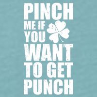 Pinch Me If You Want To Get Punch St Pattys Day Sueded Cloud Jersey T-Shirt