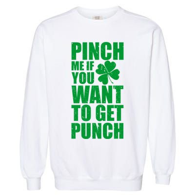 Pinch Me If You Want To Get Punch St Pattys Day Garment-Dyed Sweatshirt