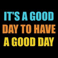 Positivity Motivation Humor Inspirational It's A Good Day To Have A Good Day  Button