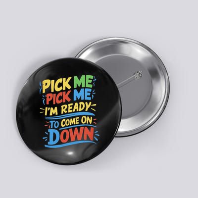Pick Me Im Ready To Come On Down Enthusiastic Phrase Button