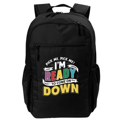 Pick Me Im Ready To Come On Down Enthusiastic Phrase Daily Commute Backpack
