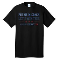 Put Me In Coach Let’S Win This Kamala Harris Walz Waltz 2024 Gift Tall T-Shirt