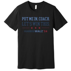 Put Me In Coach Let’S Win This Kamala Harris Walz Waltz 2024 Gift Premium T-Shirt