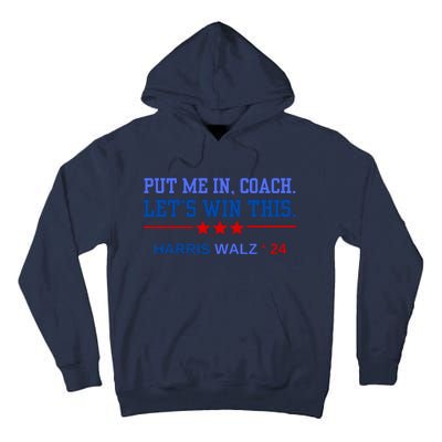 Put Me In Coach Lets Win This Tim Wa Lz Kamala Harris 2024 Tall Hoodie