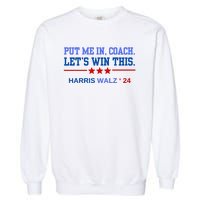 Put Me In Coach Lets Win This Tim Wa Lz Kamala Harris 2024 Garment-Dyed Sweatshirt