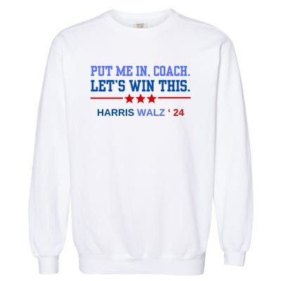 Put Me In Coach Lets Win This Tim Wa Lz Kamala Harris 2024 Garment-Dyed Sweatshirt