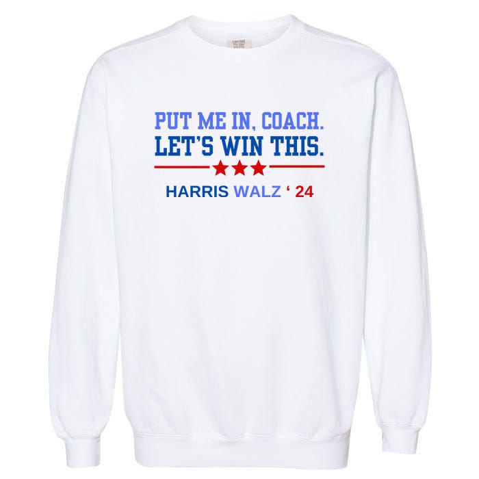 Put Me In Coach Lets Win This Tim Wa Lz Kamala Harris 2024 Garment-Dyed Sweatshirt