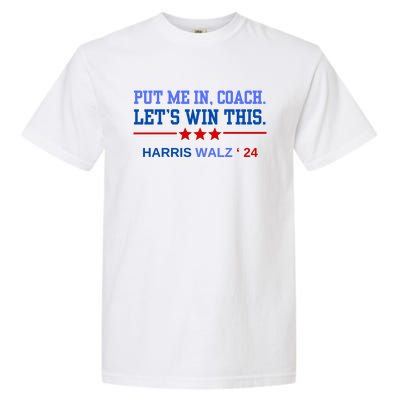 Put Me In Coach Lets Win This Tim Wa Lz Kamala Harris 2024 Garment-Dyed Heavyweight T-Shirt