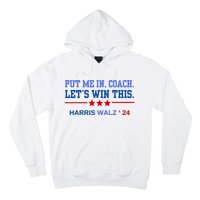 Put Me In Coach Lets Win This Tim Wa Lz Kamala Harris 2024 Hoodie