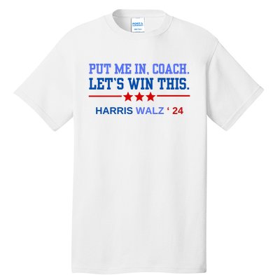 Put Me In Coach Lets Win This Tim Wa Lz Kamala Harris 2024 Tall T-Shirt