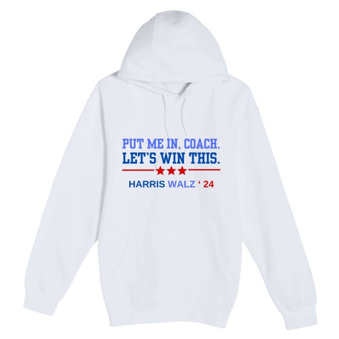 Put Me In Coach Lets Win This Tim Wa Lz Kamala Harris 2024 Premium Pullover Hoodie