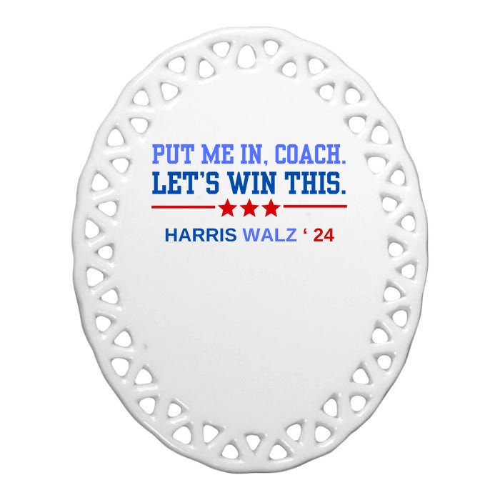 Put Me In Coach Lets Win This Tim Wa Lz Kamala Harris 2024 Ceramic Oval Ornament