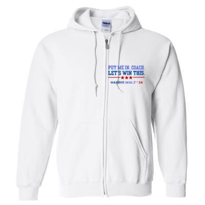 Put Me In Coach Lets Win This Tim Wa Lz Kamala Harris 2024 Full Zip Hoodie