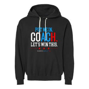 Put Me In Coach Let’S Win This Kamala Harris Walz Waltz 2024 Garment-Dyed Fleece Hoodie