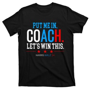 Put Me In Coach Let’S Win This Kamala Harris Walz Waltz 2024 T-Shirt