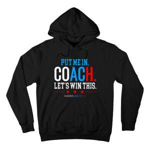 Put Me In Coach Let’S Win This Kamala Harris Walz Waltz 2024 Tall Hoodie