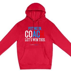 Put Me In Coach Let’S Win This Kamala Harris Walz Waltz 2024 Premium Pullover Hoodie